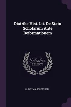 Paperback Diatribe Hist. Lit. De Statu Scholarum Ante Reformationem Book