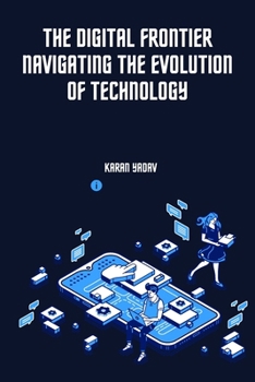 Paperback The Digital Frontier Navigating the Evolution of Technology Book