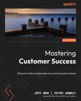 Paperback Mastering Customer Success: Discover tactics to decrease churn and expand revenue Book