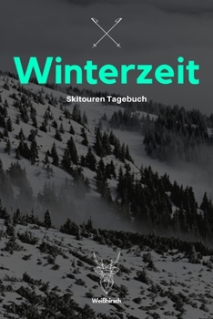 Winterzeit - Skitouren Tagebuch: A5 Skitouren Tagebuch | Gipfellogbuch | Ski Logbuch | Skibergsteigen |Pistentour | Snowboardtour | Geschenkbuch für ... Wanderer, Männer und Frauen (German Edition)