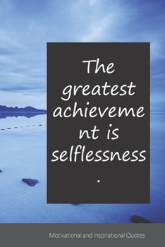 The greatest achievement is selflessness.: Motivational, Inspirational and Uplifting Notebook / Journal / Diary - 6 x 9 inches (15,24 x 22,86 cm), 150 pages.