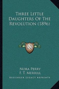 Paperback Three Little Daughters Of The Revolution (1896) Book
