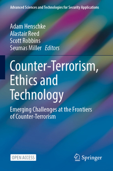 Counter-Terrorism, Ethics and Technology: Emerging Challenges at the Frontiers of Counter-Terrorism