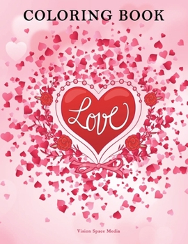 Love Coloring Book: Adult Coloring Book Prefect for both adults and kids, Any Ages, Coloring Book with Beautiful Flower and Romantic Heart Designs, Great for All Skill Levels