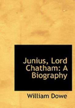 Junius, Lord Chatham : A Biography