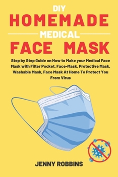 Paperback DIY Homemade Medical Face Mask: Step by Step Guide on How to Make your Medical Face Mask with Filter Pocket, Face-Mask, Protective Mask, Washable Mask Book