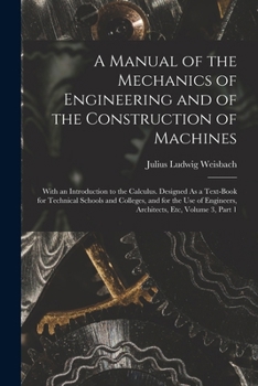 Paperback A Manual of the Mechanics of Engineering and of the Construction of Machines: With an Introduction to the Calculus. Designed As a Text-Book for Techni Book