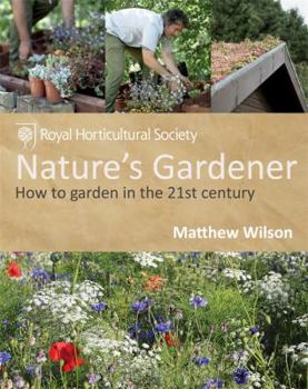 Paperback Nature's Gardener: How to Garden in the 21st Century. Matthew Wilson Book