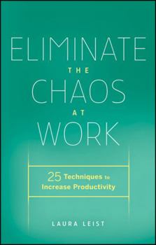 Hardcover Eliminate the Chaos at Work: 25 Techniques to Increase Productivity Book