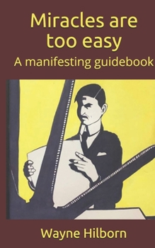 Paperback Miracles are too easy: A manifesting guidebook Book