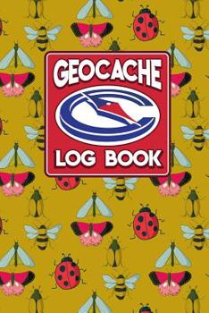 Geocache Log Book: Geocache Log Sheets, Geocaching Log Sheets, Geocaching Log, Geocaching Paper, Cute Insects & Bugs Cover