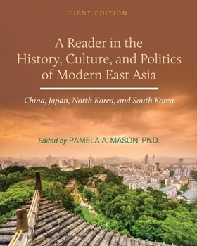 A Reader in the History, Culture, and Politics of Modern East Asia: China, Japan, North Korea, and South Korea
