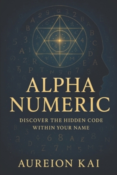 Paperback Alpha Numeric: Discover The Hidden Code Within Your Name Book