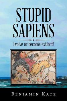 Paperback Stupid Sapiens: Evolve or Become Extinct! Book