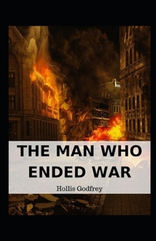 The Man Who Ended War Illustrated