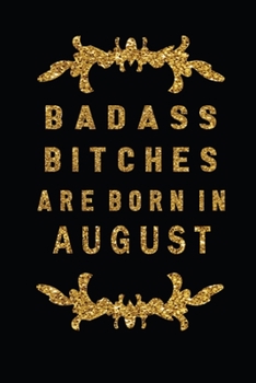 Paperback Badass Bitches Are Born In August: The Perfect Journal Notebook For Badass Bitches who born in August. Cute Cream Paper 6*9 Inch With 100 Pages Notebo Book