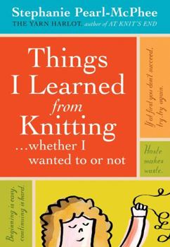 Hardcover Things I Learned from Knitting: ...Whether I Wanted to or Not Book