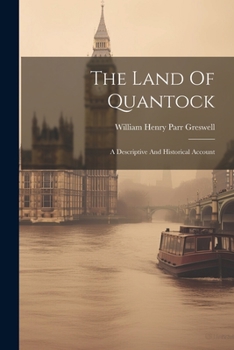 Paperback The Land Of Quantock: A Descriptive And Historical Account Book