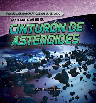 Matematicas En El Cinturon de Asteroides - Book  of the ¡Resuelve! Matemáticas en el Espacio