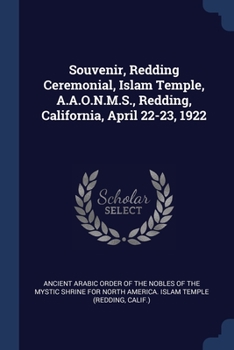 Paperback Souvenir, Redding Ceremonial, Islam Temple, A.A.O.N.M.S., Redding, California, April 22-23, 1922 Book