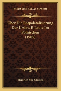 Uber Die Entpalatalisierung Der Urslav. E-Laute Im Polnischen (1905)