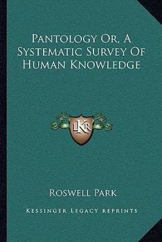 Paperback Pantology Or, A Systematic Survey Of Human Knowledge Book