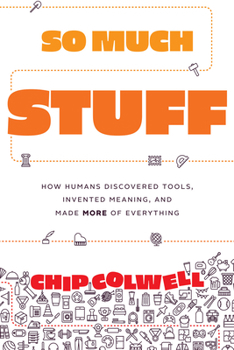 Paperback So Much Stuff: How Humans Discovered Tools, Invented Meaning, and Made More of Everything Book