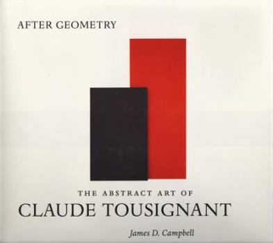 Hardcover After Geometry: The Abstract Art of Claude Tousignant Book