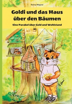 Goldi und das Haus über den Bäumen - Eine Parabel über Gold und Wohlstand (German Edition)
