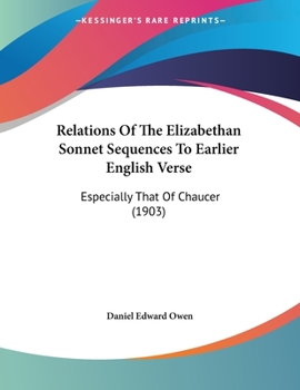 Paperback Relations Of The Elizabethan Sonnet Sequences To Earlier English Verse: Especially That Of Chaucer (1903) Book