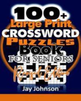 100+ Large Print Crossword Puzzle Book for Seniors-Revised Edition: A Unique Large Print Crossword Puzzle Book For Adults Brain Exercise On Todays ... (Brain Games For Seniors Series) (Volume 1)
