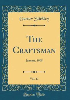 Hardcover The Craftsman, Vol. 13: January, 1908 (Classic Reprint) Book