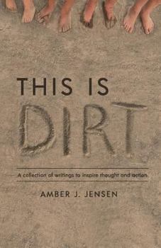 This Is Dirt: A Collection of Writings to Inspire Thought and Action.