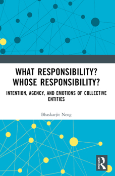 Paperback What Responsibility? Whose Responsibility?: Intention, Agency, and Emotions of Collective Entities Book