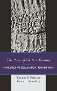Hardcover Roots of Western Finance: Power, Ethics, and Social Capital in the Ancient World Book