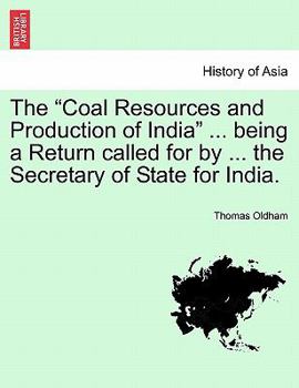 Paperback The Coal Resources and Production of India ... Being a Return Called for by ... the Secretary of State for India. Book