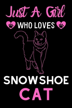 Just a girl who loves Snowshow Cat: Cute Snowshow Cat mom notebook journal or dairy | Snowshow Cat owner appreciation gift | Snowshow Cat lovers Lined Notebook Journal (6"x 9")