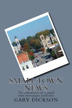 Paperback Small Town News: Adventures of a small town newspaper publisher Book