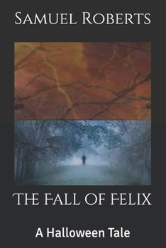 Paperback The Fall of Felix: A Halloween Tale Book