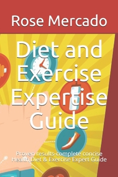 Paperback Diet and Exercise Expertise Guide: Proven results, Complete concise Health, Diet and Exercise Expert Guide Book