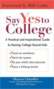 Paperback Say Yes to College: A Practical and Inspirational Guide to Raising College-Bound Students Book
