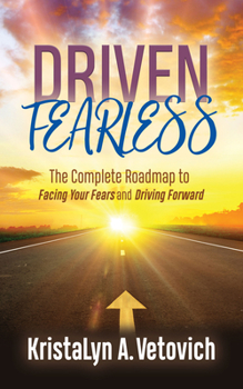 Paperback Driven Fearless: The Complete Roadmap to Facing Your Fears and Driving Forward Book