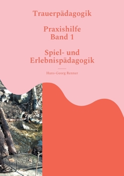 Paperback Trauerpädagogik: Praxishilfe Band 1 Spiel- und Erlebispädagogik [German] Book