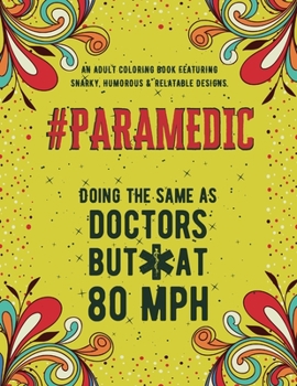 Paperback Paramedic Adult Coloring Book: An Adult Coloring Book Featuring Funny, Humorous & Stress Relieving Designs for Paramedics and Emergency Medical Techn Book