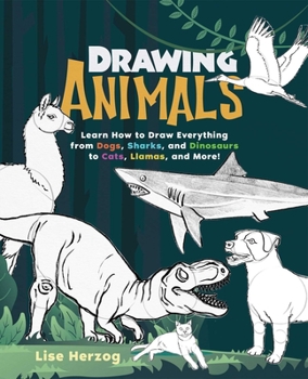 Paperback Drawing Animals: Learn How to Draw Everything from Dogs, Sharks, and Dinosaurs to Cats, Llamas, and More! Book