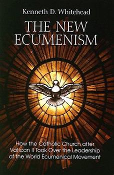 Paperback The New Ecumenism: How the Catholic Church After Vatican II Took Over the Leadership of the World Ecumenical Movement Book