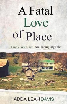 A Fatal Love of Place - Book #1 of the An Untangling Tale