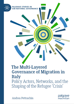 Hardcover The Multi-Layered Governance of Migration in Italy: Policy Actors, Networks, and the Shaping of the Refugee 'Crisis' Book