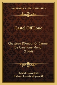 Castel Off Loue: Chasteau D'Amour Or Carmen De Creatione Mundi: An Early English Translation Of An Old French Poem