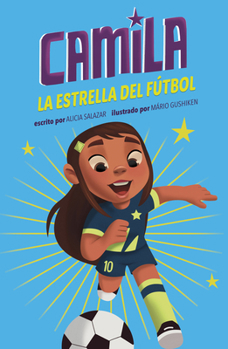 Camila La Estrella del Fútbol (Camila the Soccer Star) (Camila La Estrella (Camila the Star)) (Spanish Edition)
